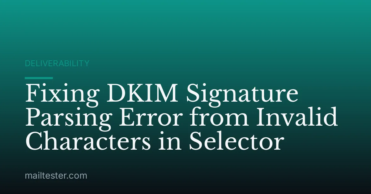 Fixing DKIM Signature Parsing Error from Invalid Characters in Selector