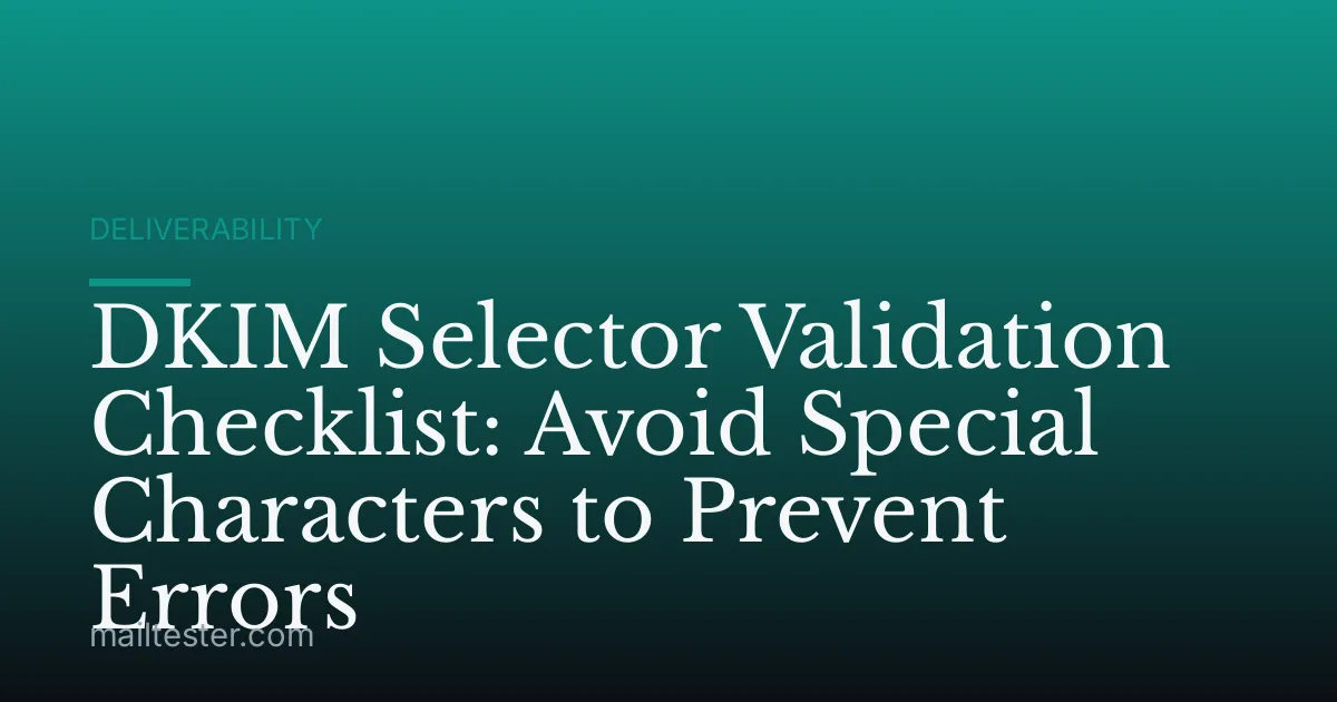 DKIM Selector Validation Checklist: Avoid Special Characters to Prevent Errors