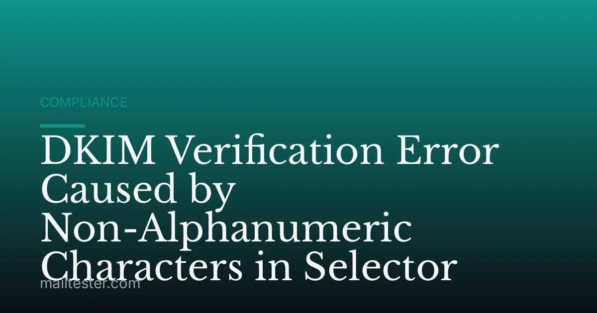DKIM Verification Error Caused by Non-Alphanumeric Characters in Selector