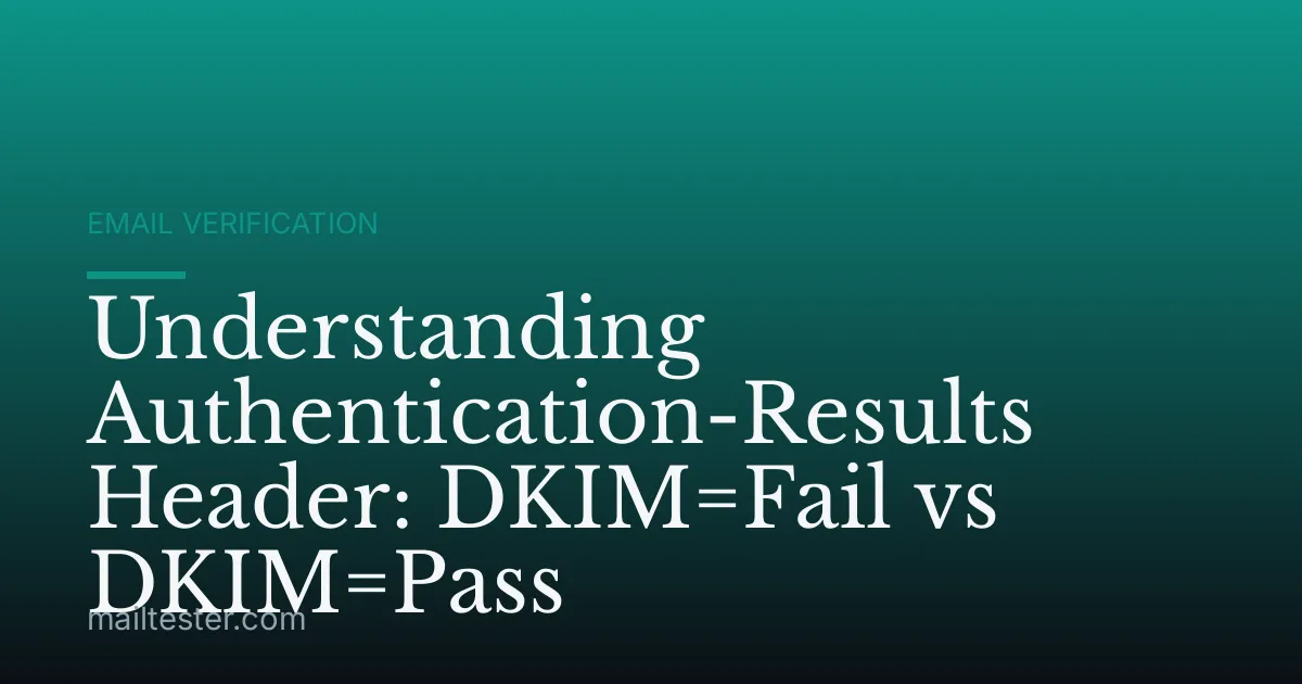 Understanding Authentication-Results Header: DKIM=Fail vs DKIM=Pass