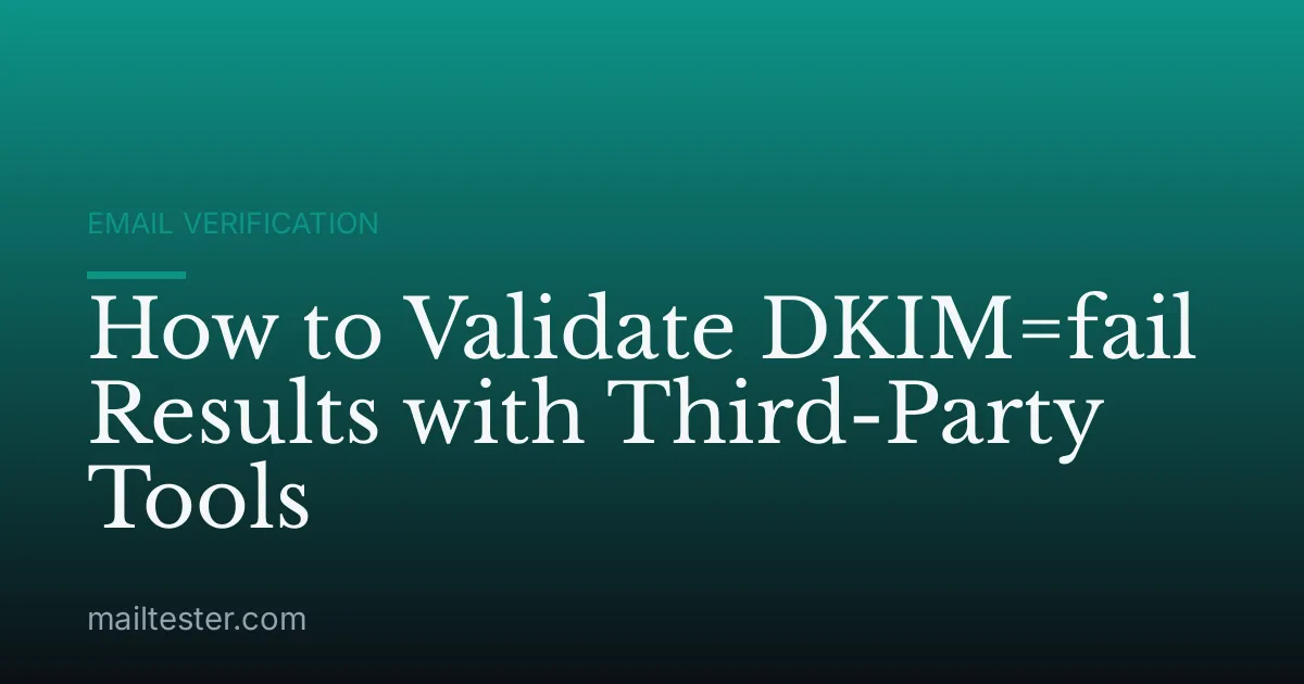 How to Validate DKIM=fail Results with Third-Party Tools