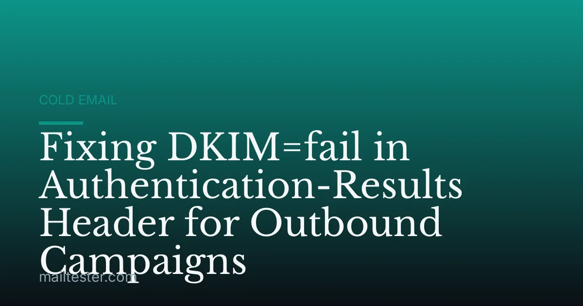 Fixing DKIM=fail in Authentication-Results Header for Outbound Campaigns