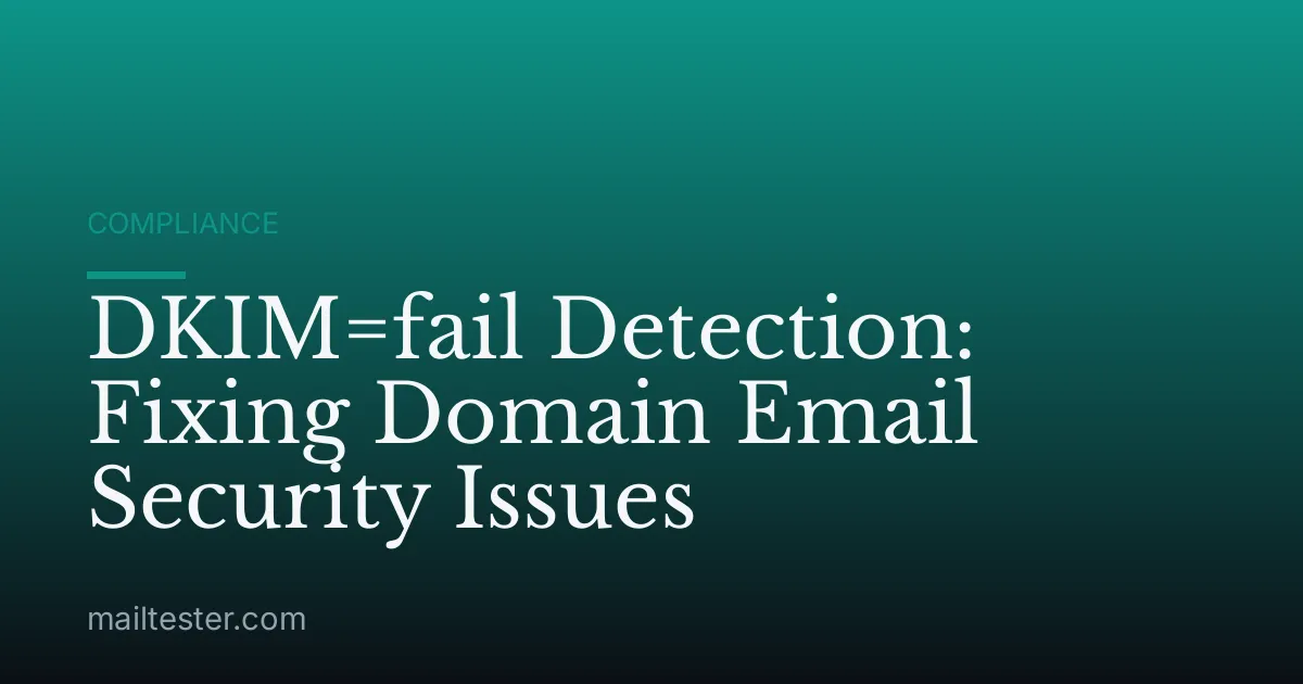 DKIM=fail Detection: Fixing Domain Email Security Issues
