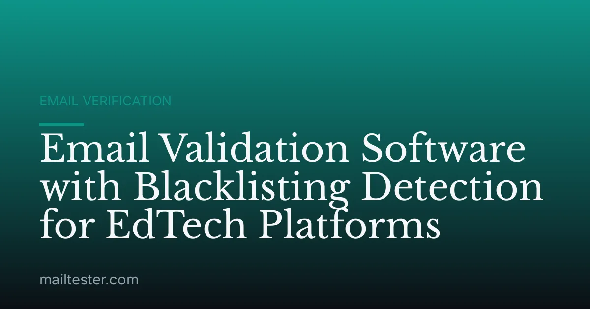 Email Validation Software with Blacklisting Detection for EdTech Platforms