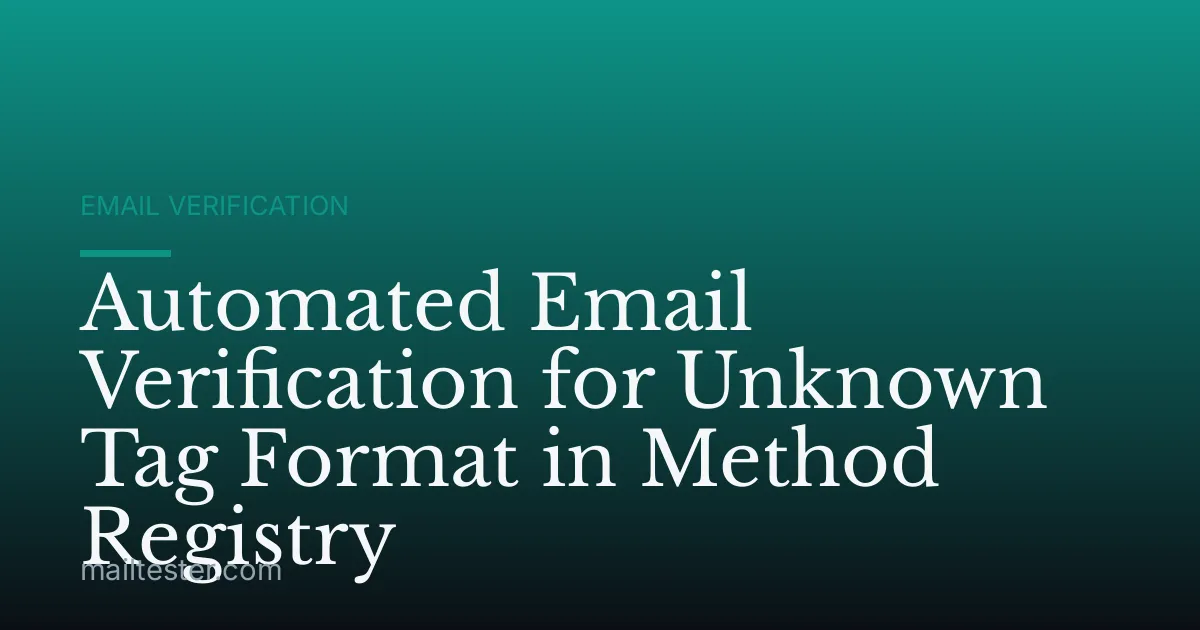 Automated Email Verification for Unknown Tag Format in Method Registry