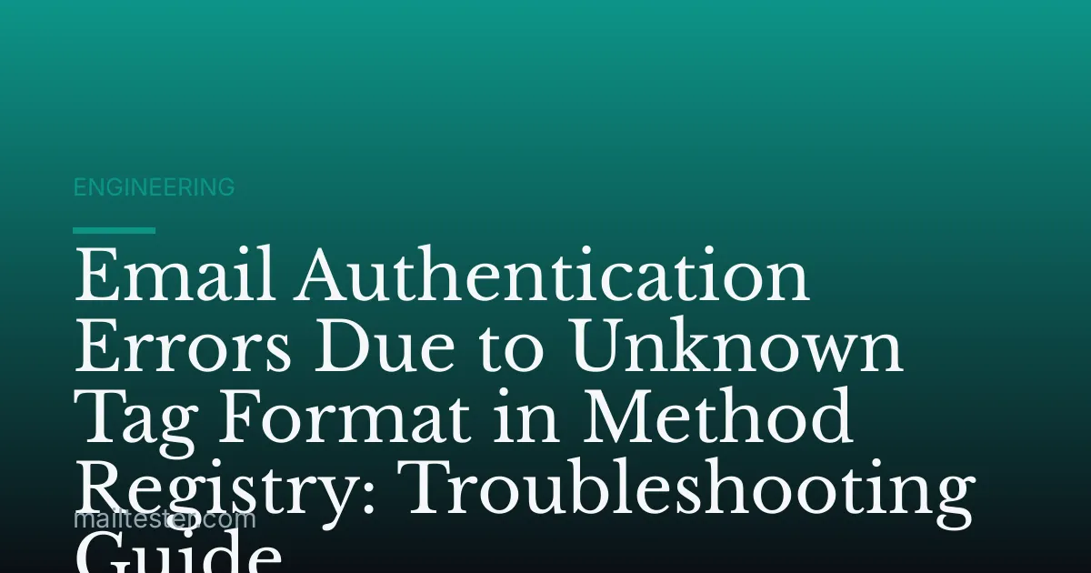 Email Authentication Errors Due to Unknown Tag Format in Method Registry: Troubleshooting Guide