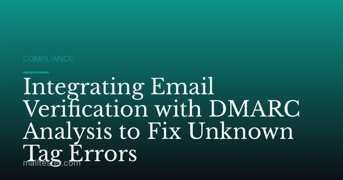 Integrating Email Verification with DMARC Analysis to Fix Unknown Tag Errors