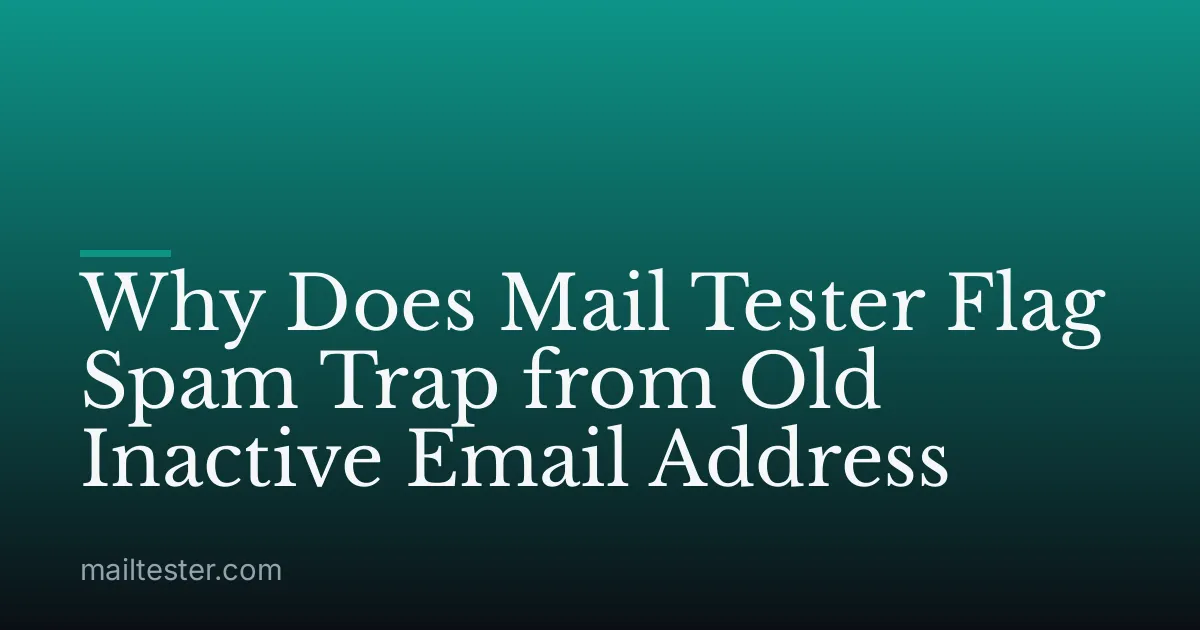 Why Does Mail Tester Flag Spam Trap from Old Inactive Email Address