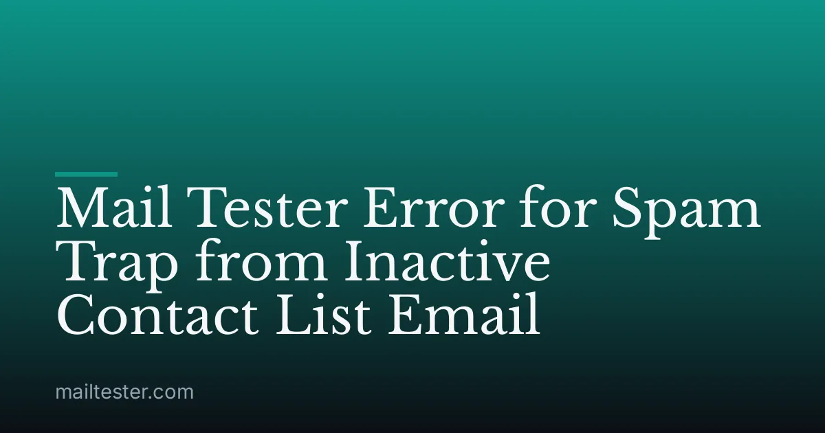 Mail Tester Error for Spam Trap from Inactive Contact List Email