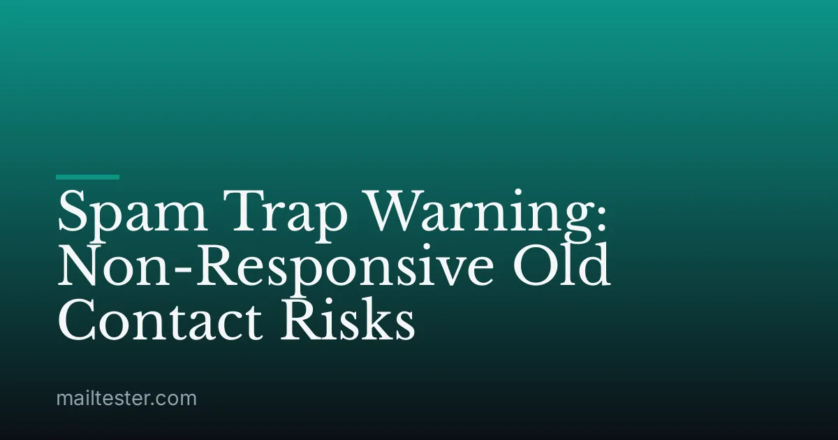 Spam Trap Warning: Non-Responsive Old Contact Risks