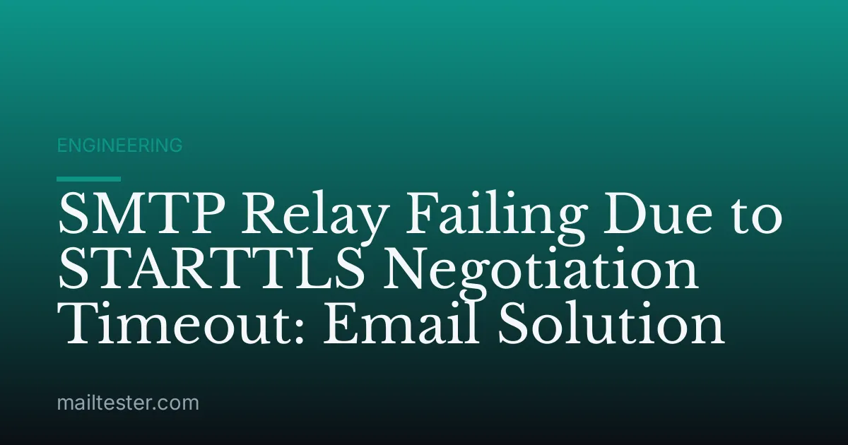 SMTP Relay Failing Due to STARTTLS Negotiation Timeout: Email Solution