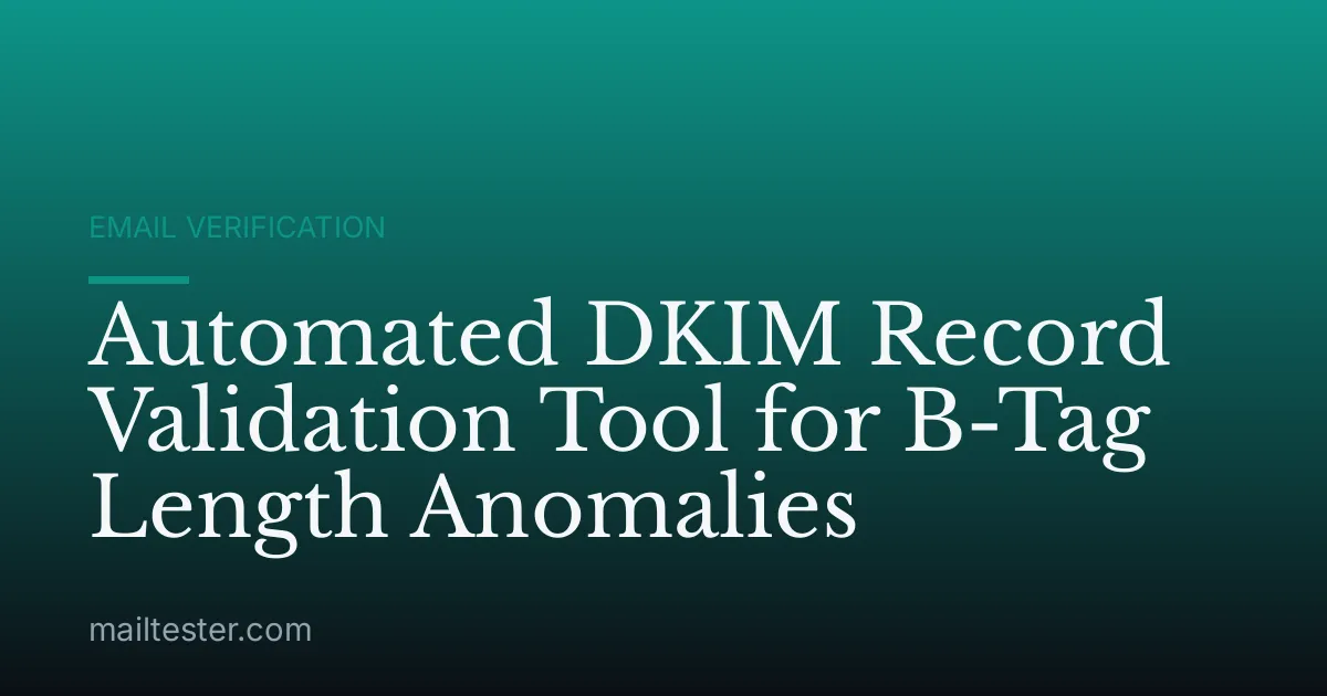 Automated DKIM Record Validation Tool for B-Tag Length Anomalies