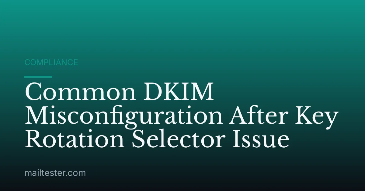 Common DKIM Misconfiguration After Key Rotation Selector Issue