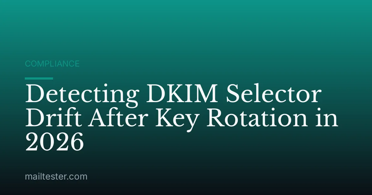 Detecting DKIM Selector Drift After Key Rotation in 2026