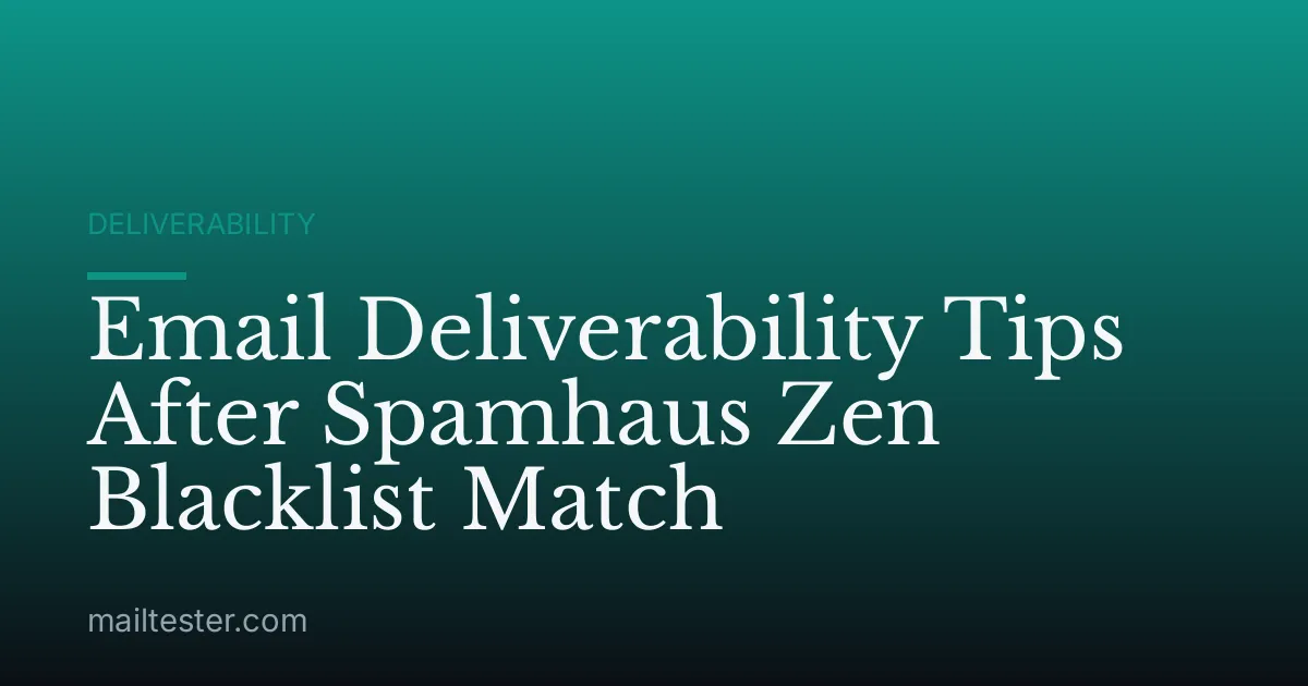 Email Deliverability Tips After Spamhaus Zen Blacklist Match