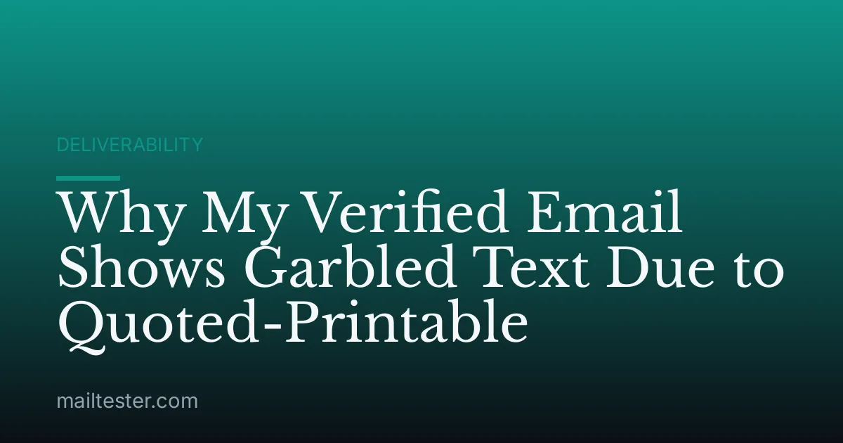 Why My Verified Email Shows Garbled Text Due to Quoted-Printable