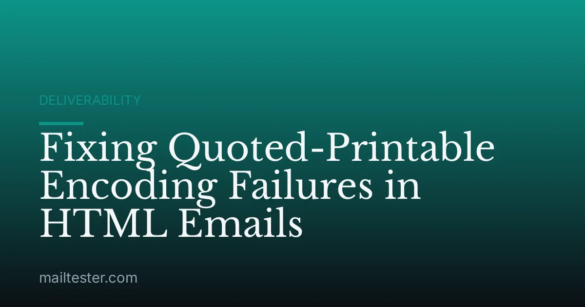 Fixing Quoted-Printable Encoding Failures in HTML Emails