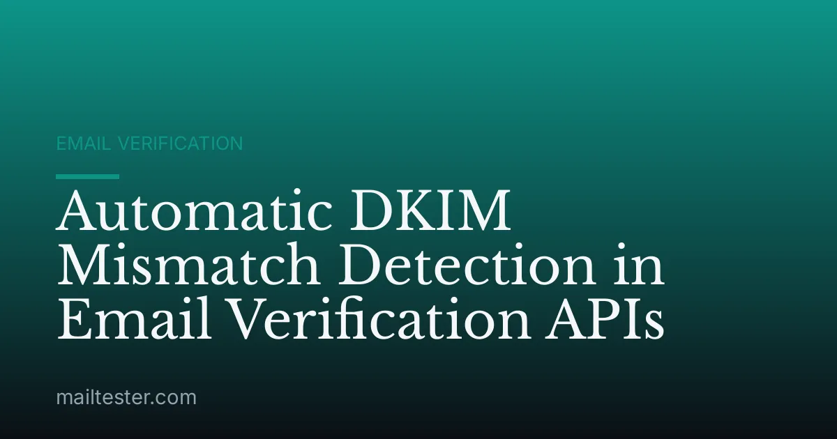 Automatic DKIM Mismatch Detection in Email Verification APIs