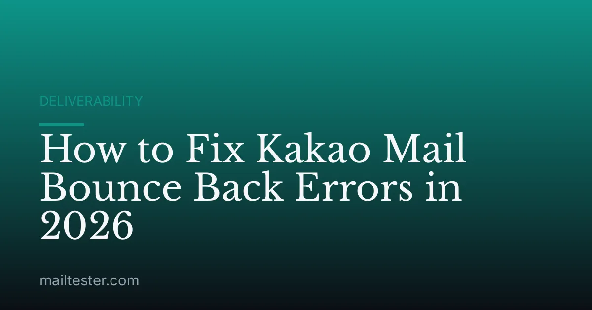 How to Fix Kakao Mail Bounce Back Errors in 2026