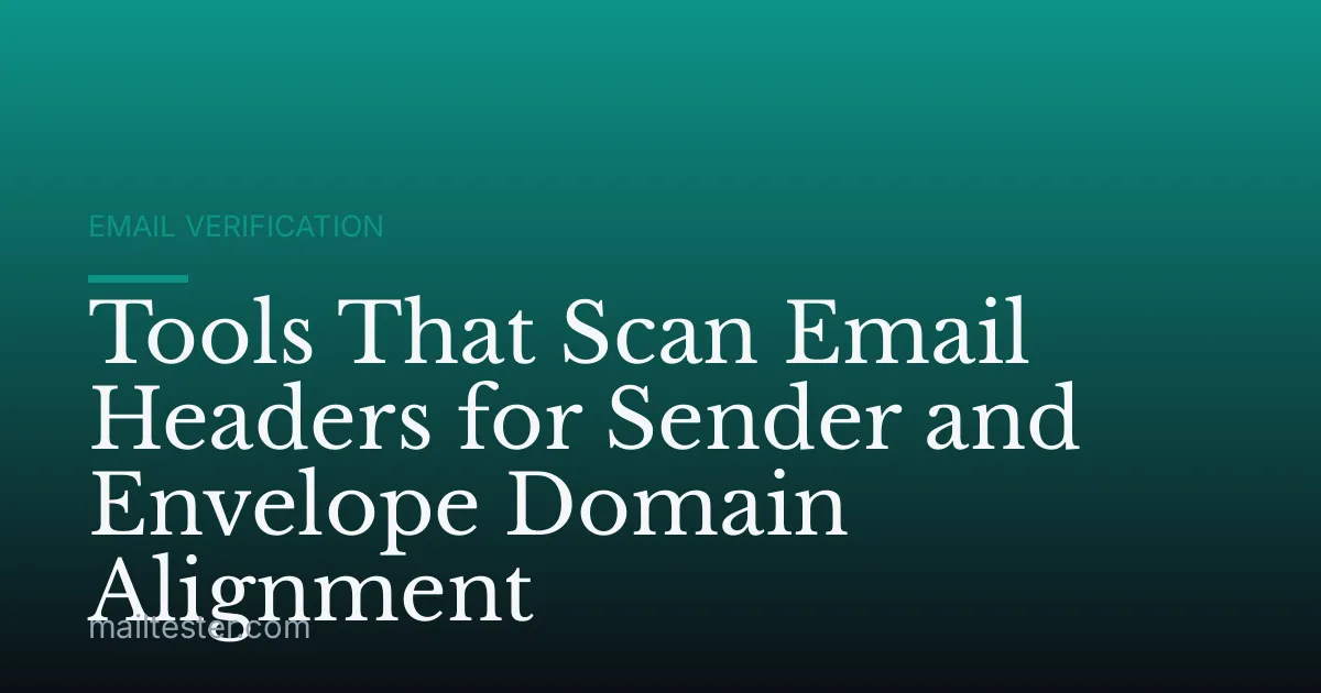 Tools That Scan Email Headers for Sender and Envelope Domain Alignment