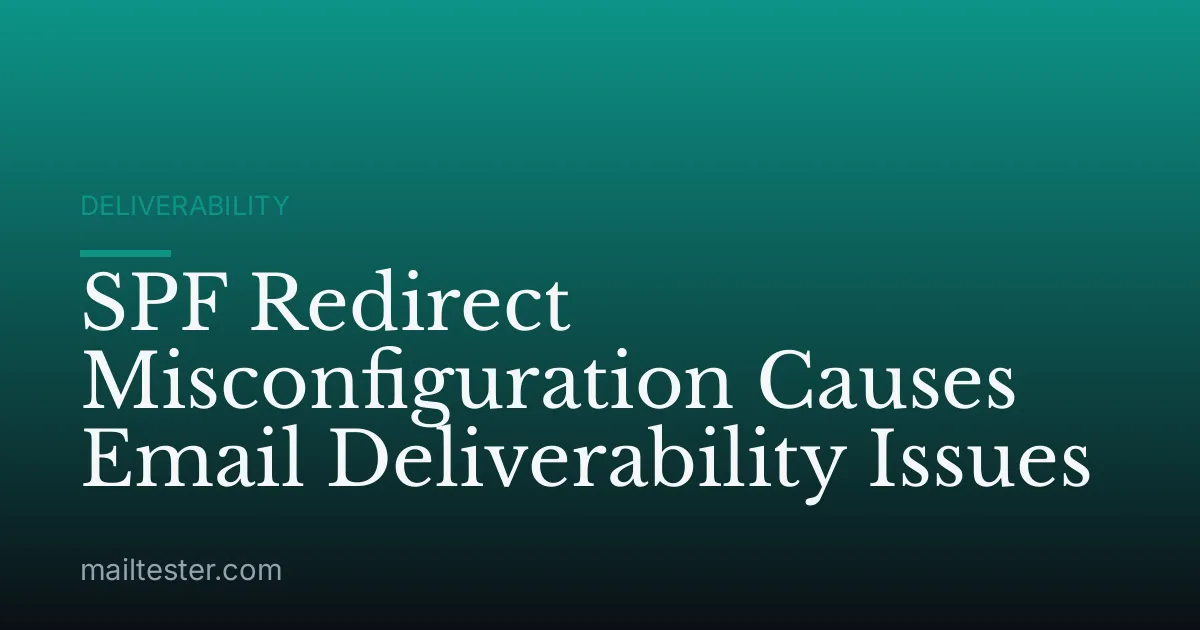 SPF Redirect Misconfiguration Causes Email Deliverability Issues