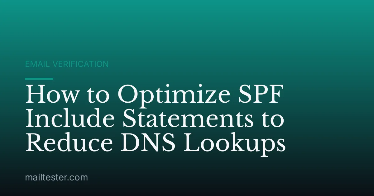 How to Optimize SPF Include Statements to Reduce DNS Lookups