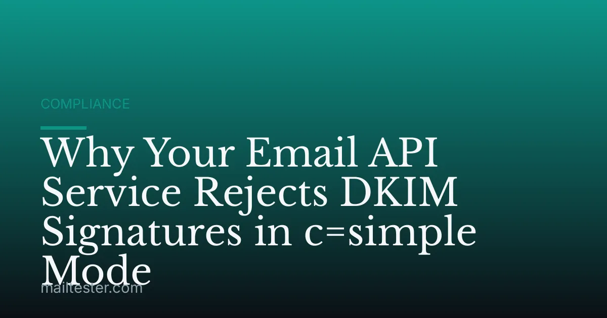 Why Your Email API Service Rejects DKIM Signatures in c=simple Mode