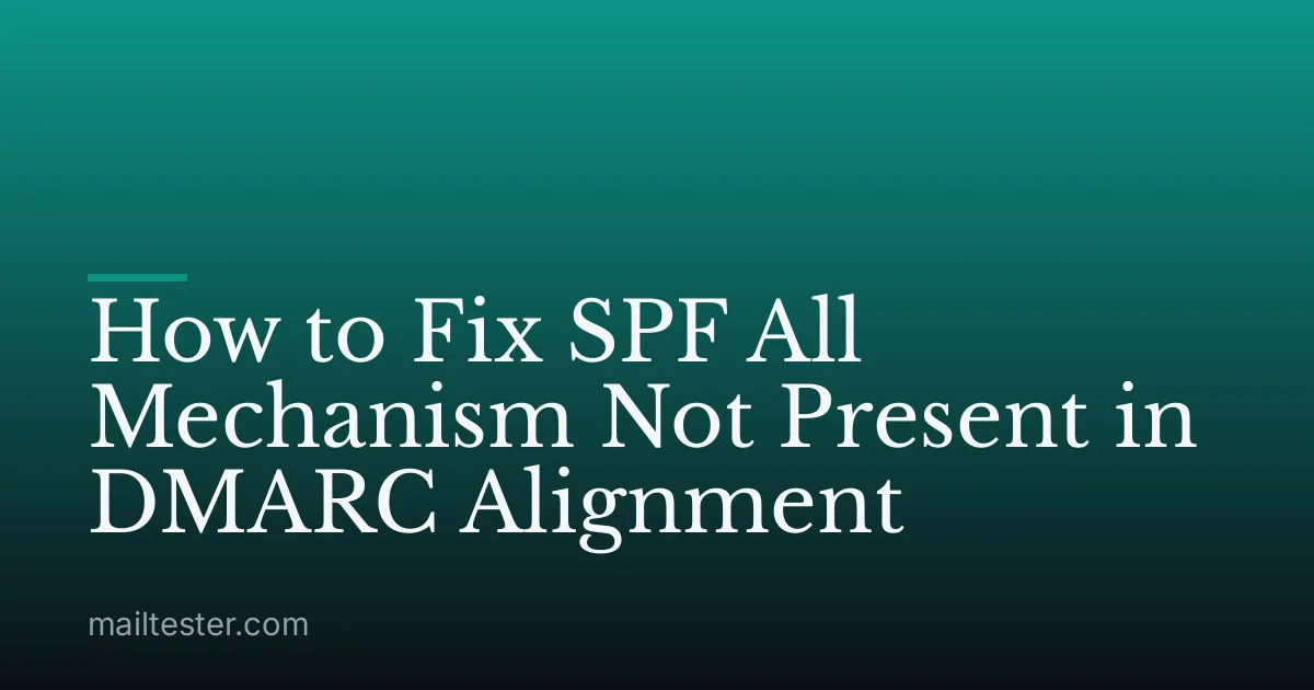 How to Fix SPF All Mechanism Not Present in DMARC Alignment