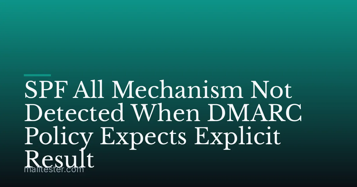 SPF All Mechanism Not Detected When DMARC Policy Expects Explicit Result