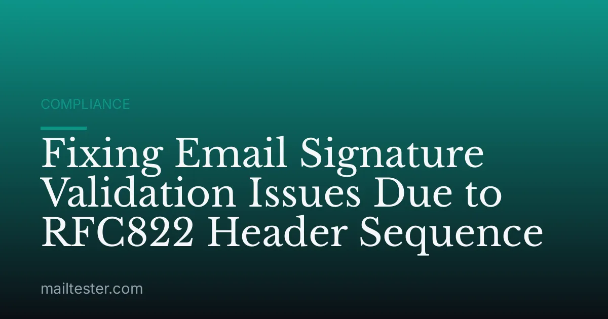 Fixing Email Signature Validation Issues Due to RFC822 Header Sequence