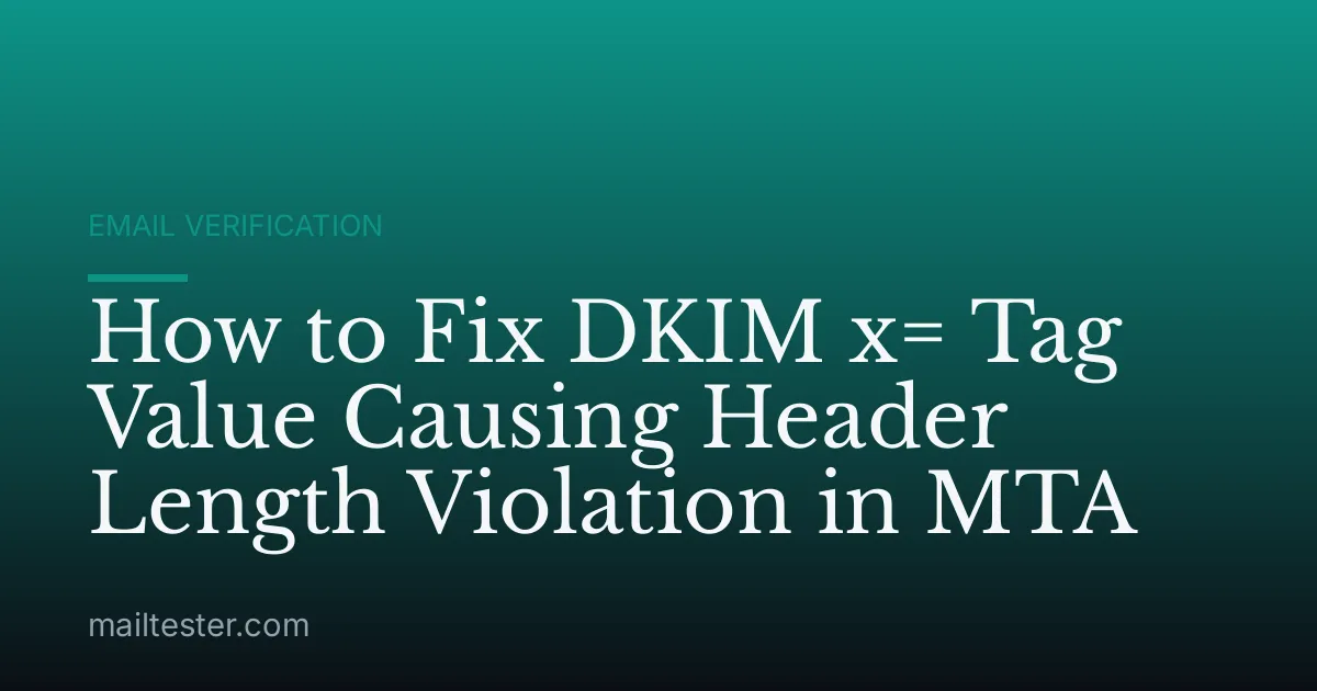 How to Fix DKIM x= Tag Value Causing Header Length Violation in MTA