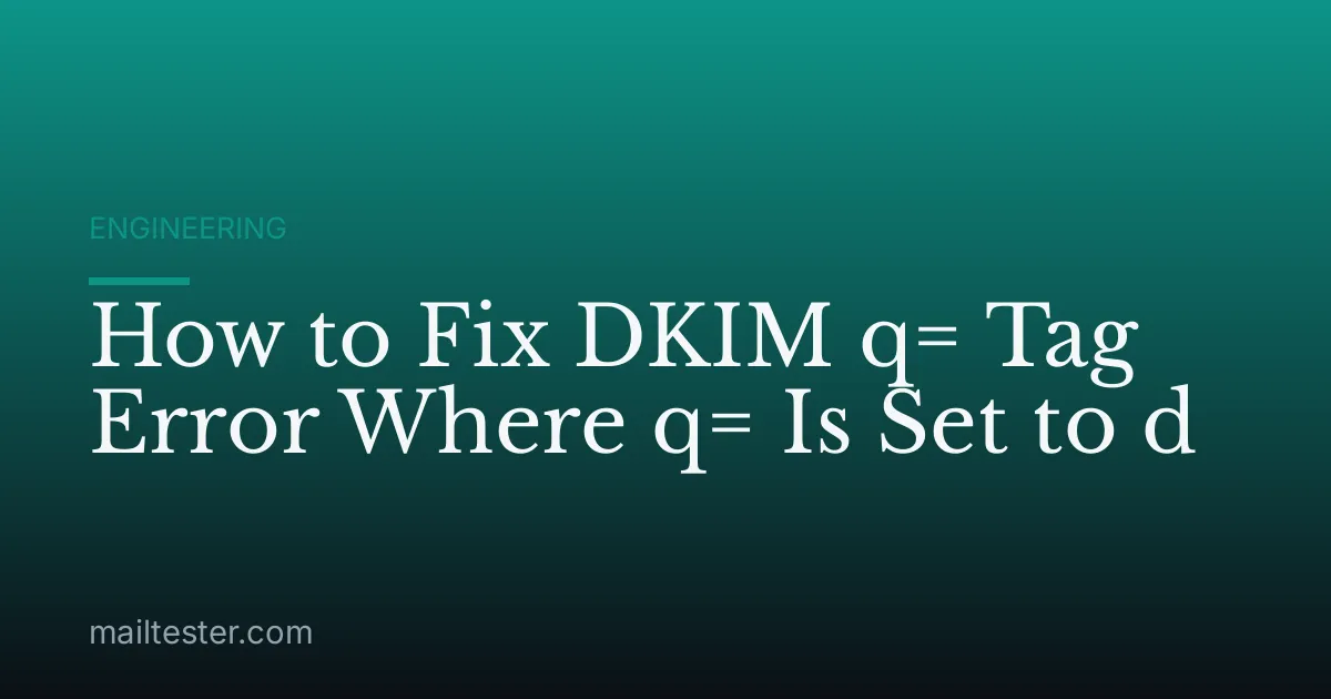 How to Fix DKIM q= Tag Error Where q= Is Set to d
