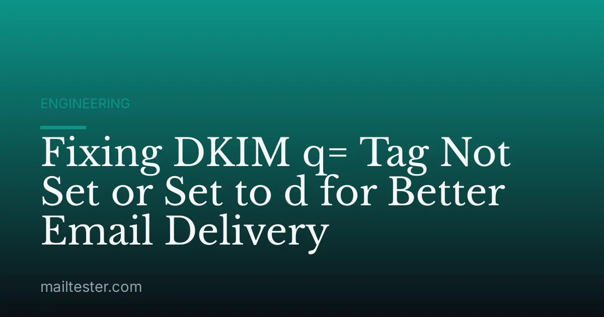 Fixing DKIM q= Tag Not Set or Set to d for Better Email Delivery