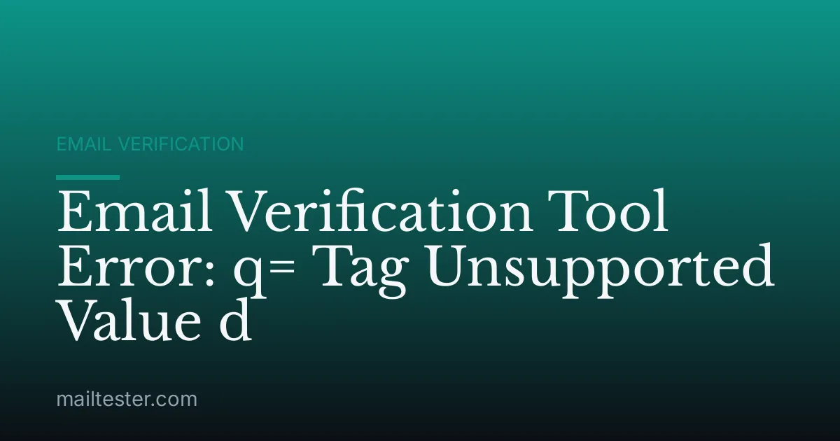 Email Verification Tool Error: q= Tag Unsupported Value d