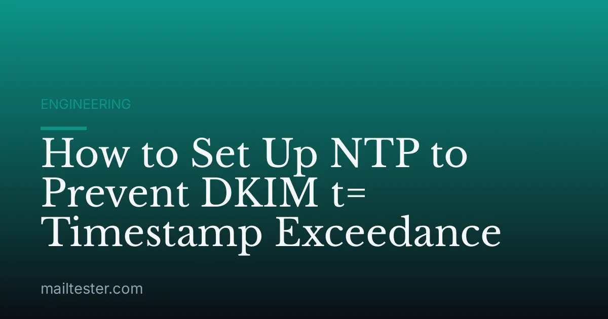 How to Set Up NTP to Prevent DKIM t= Timestamp Exceedance