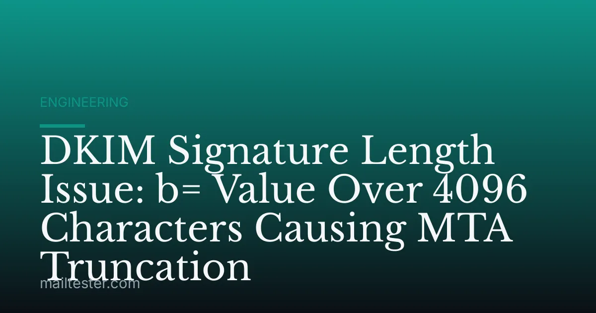DKIM Signature Length Issue: b= Value Over 4096 Characters Causing MTA Truncation