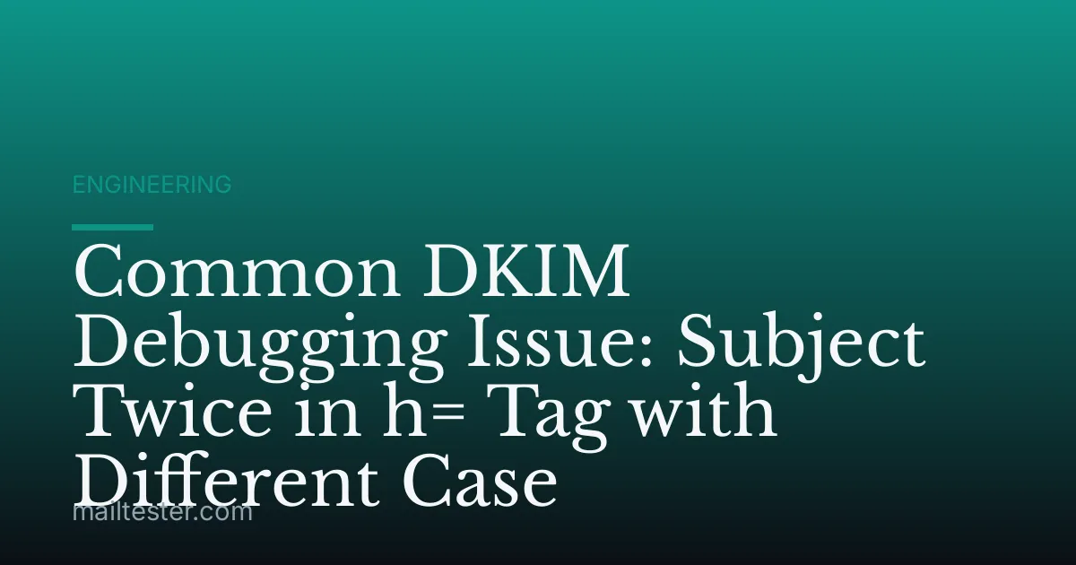 Common DKIM Debugging Issue: Subject Twice in h= Tag with Different Case