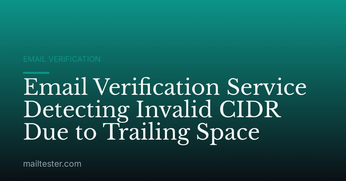 Email Verification Service Detecting Invalid CIDR Due to Trailing Space