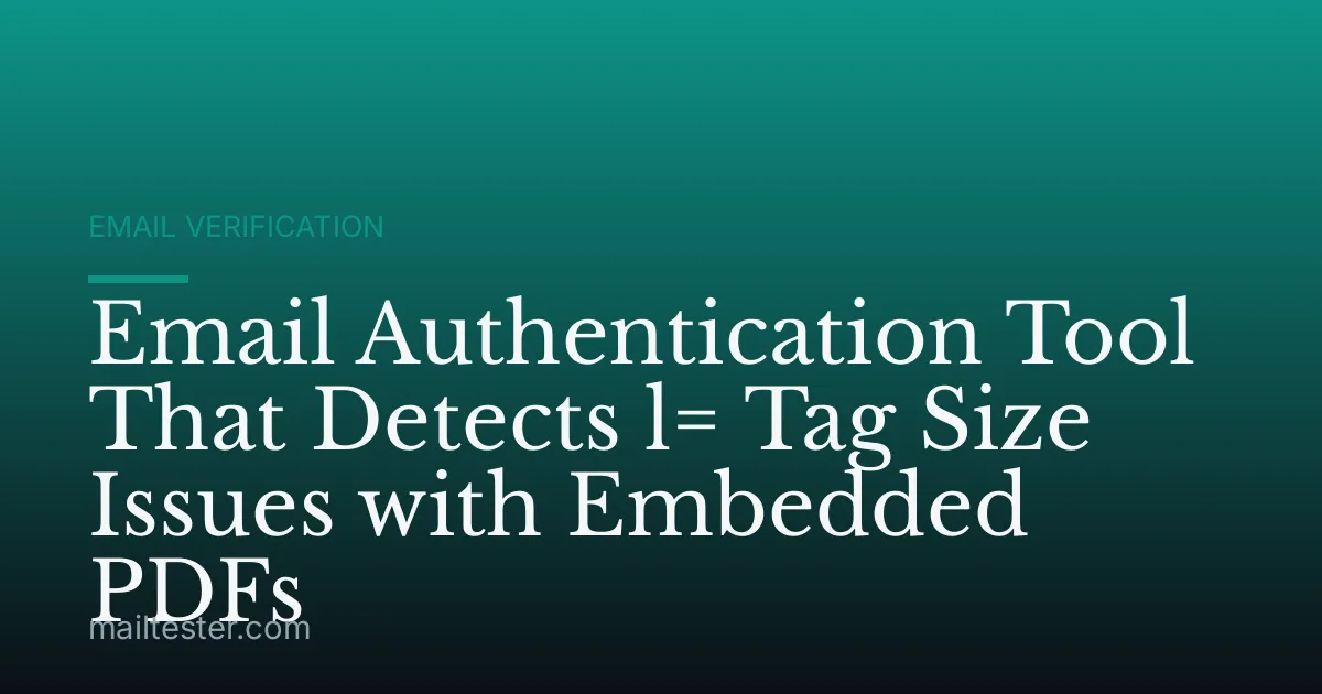 Email Authentication Tool That Detects l= Tag Size Issues with Embedded PDFs