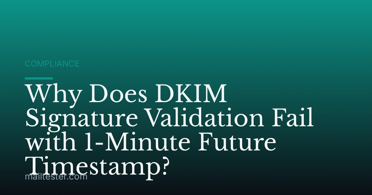 Why Does DKIM Signature Validation Fail with 1-Minute Future Timestamp?