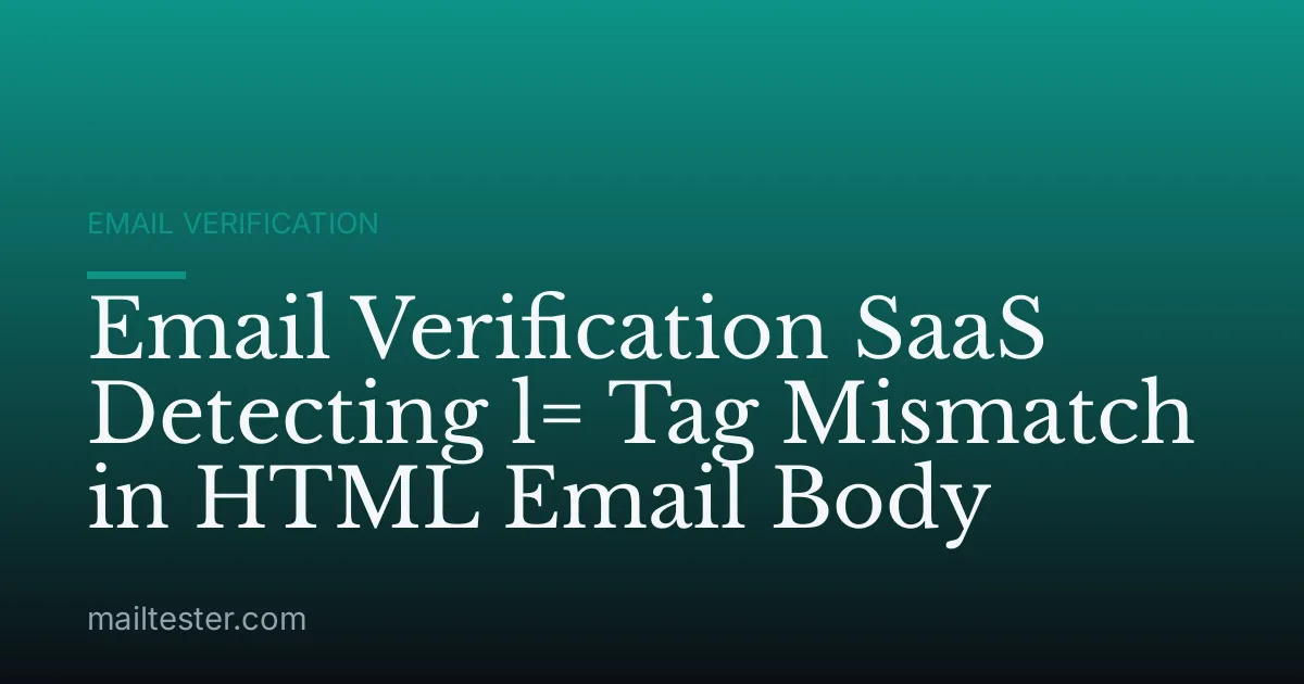 Email Verification SaaS Detecting l= Tag Mismatch in HTML Email Body