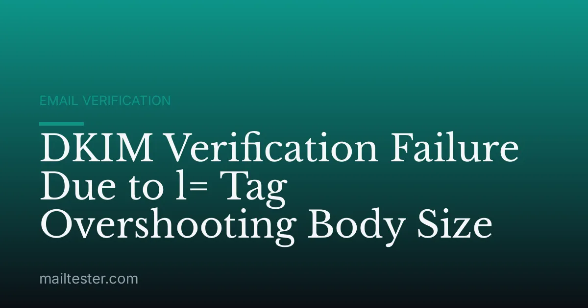 DKIM Verification Failure Due to l= Tag Overshooting Body Size