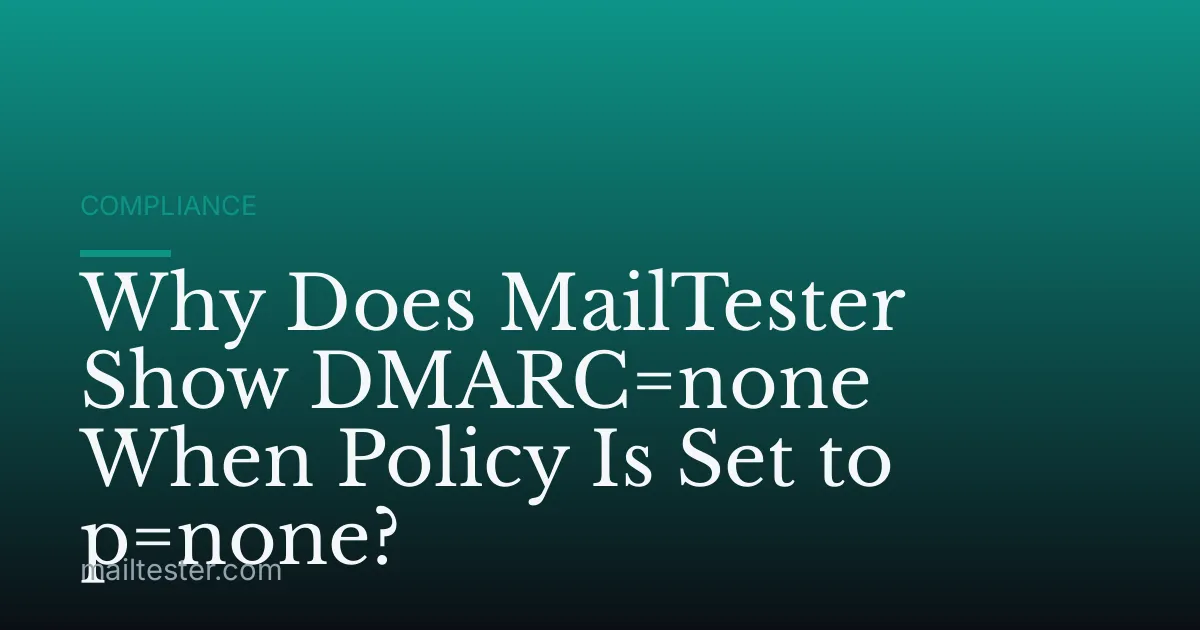 Why Does MailTester Show DMARC=none When Policy Is Set to p=none?