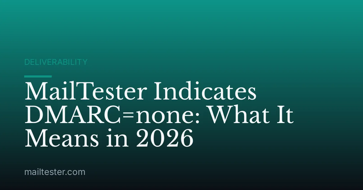 MailTester Indicates DMARC=none: What It Means in 2026