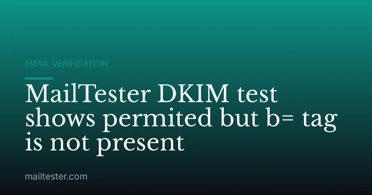 MailTester DKIM test shows permited but b= tag is not present