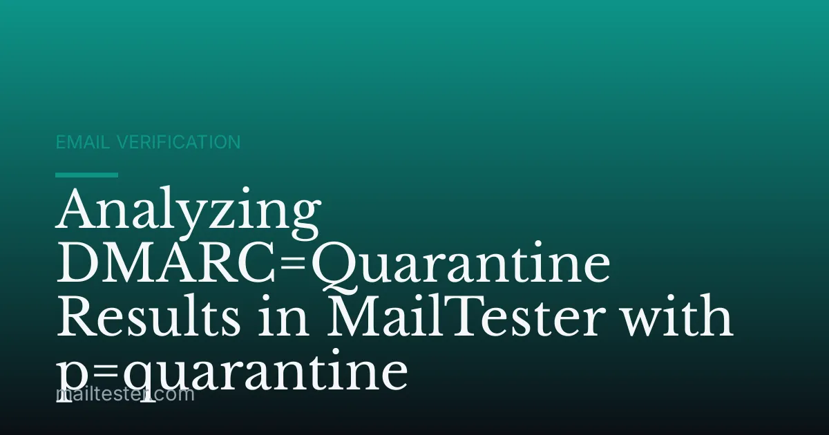 Analyzing DMARC=Quarantine Results in MailTester with p=quarantine