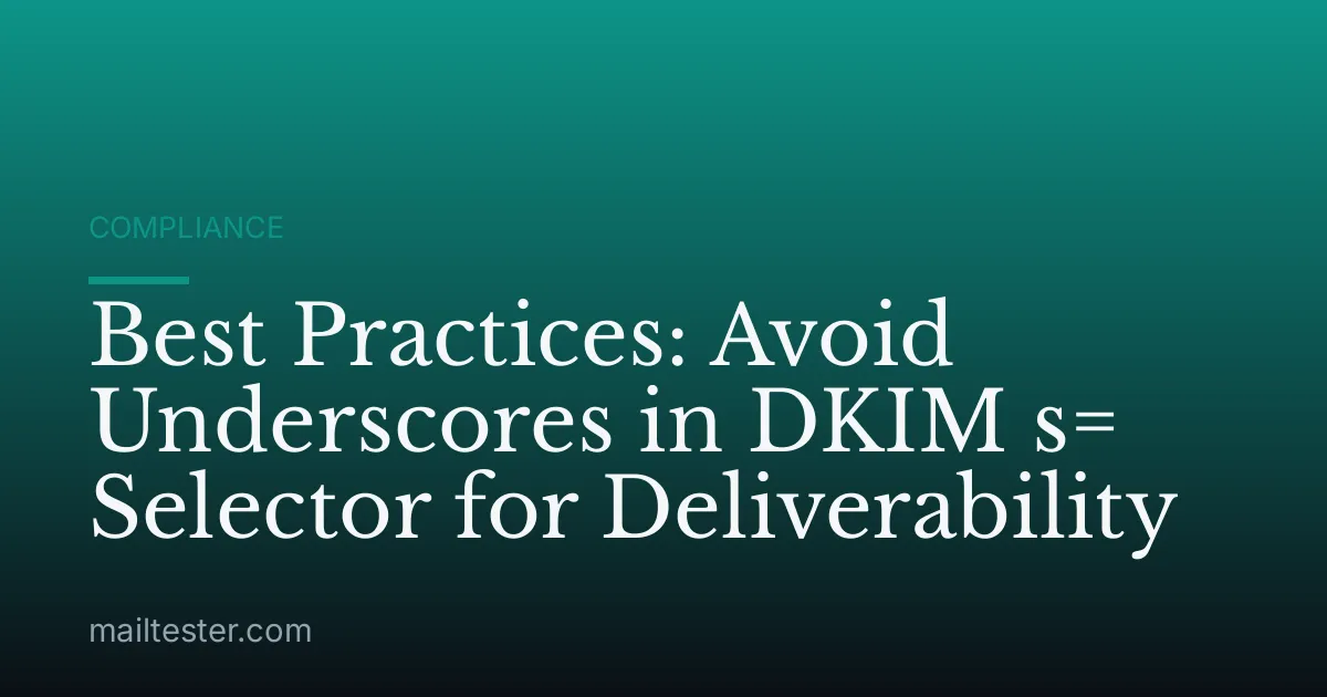 Best Practices: Avoid Underscores in DKIM s= Selector for Deliverability