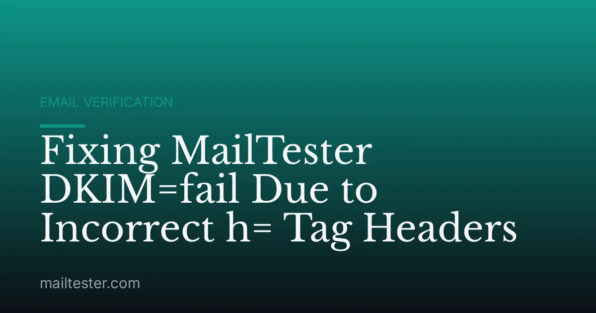 Fixing MailTester DKIM=fail Due to Incorrect h= Tag Headers
