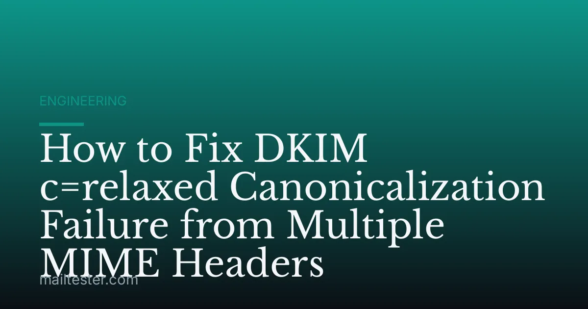 How to Fix DKIM c=relaxed Canonicalization Failure from Multiple MIME Headers