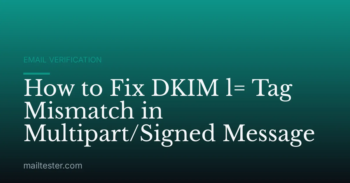 How to Fix DKIM l= Tag Mismatch in Multipart/Signed Message